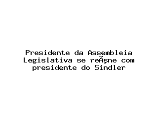 Presidente da Assembleia Legislativa se reúne com presidente do Sindler